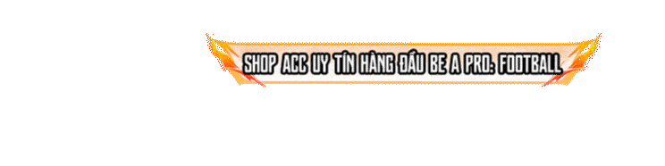 Shop acc uy tín hàng đầu Be A Pro: Football